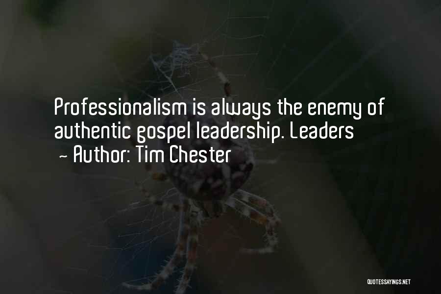 Tim Chester Quotes: Professionalism Is Always The Enemy Of Authentic Gospel Leadership. Leaders