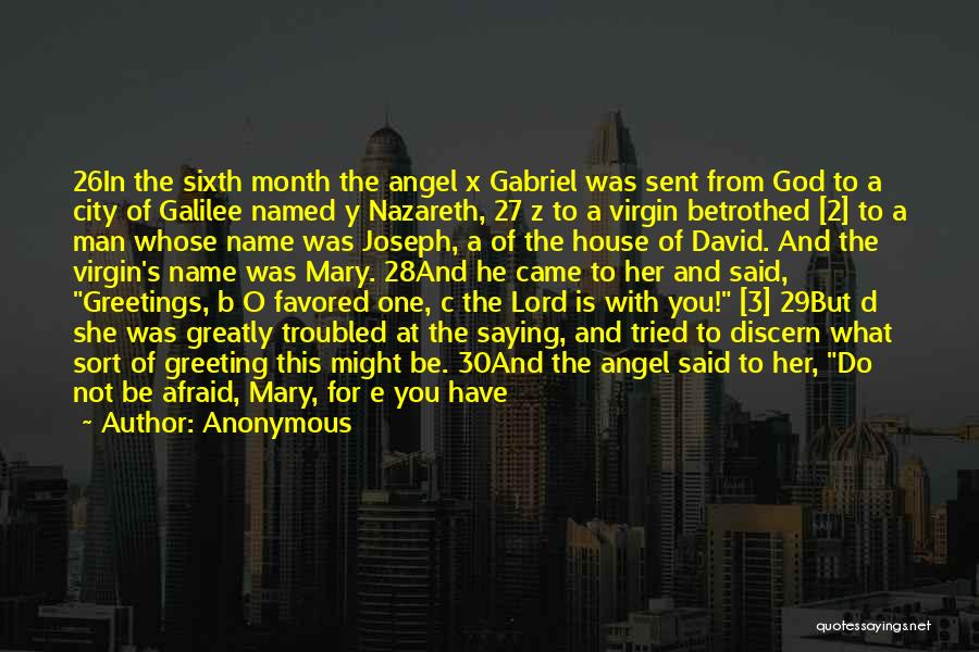 Anonymous Quotes: 26in The Sixth Month The Angel X Gabriel Was Sent From God To A City Of Galilee Named Y Nazareth,