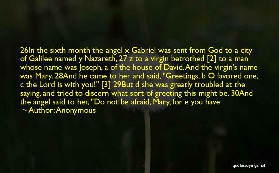 Anonymous Quotes: 26in The Sixth Month The Angel X Gabriel Was Sent From God To A City Of Galilee Named Y Nazareth,