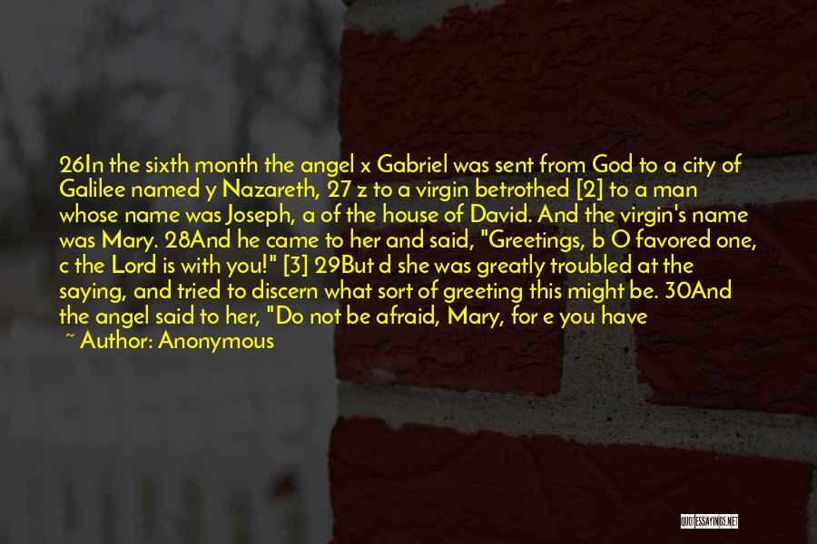 Anonymous Quotes: 26in The Sixth Month The Angel X Gabriel Was Sent From God To A City Of Galilee Named Y Nazareth,