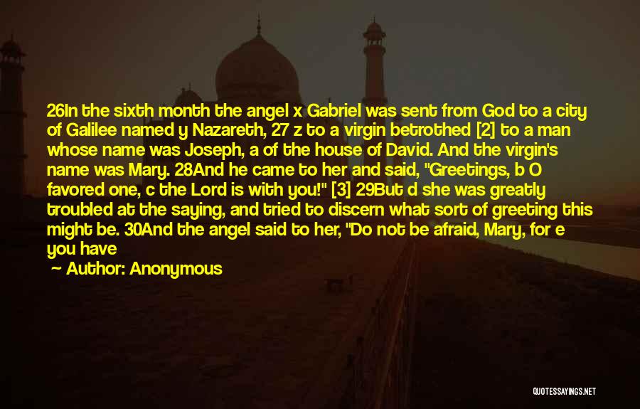 Anonymous Quotes: 26in The Sixth Month The Angel X Gabriel Was Sent From God To A City Of Galilee Named Y Nazareth,