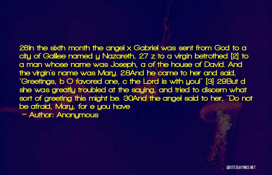 Anonymous Quotes: 26in The Sixth Month The Angel X Gabriel Was Sent From God To A City Of Galilee Named Y Nazareth,