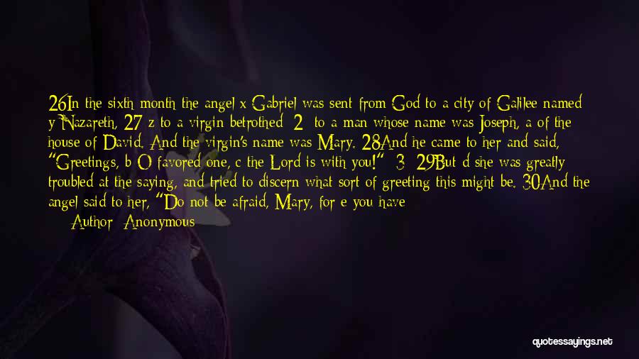 Anonymous Quotes: 26in The Sixth Month The Angel X Gabriel Was Sent From God To A City Of Galilee Named Y Nazareth,