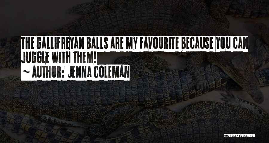 Jenna Coleman Quotes: The Gallifreyan Balls Are My Favourite Because You Can Juggle With Them!