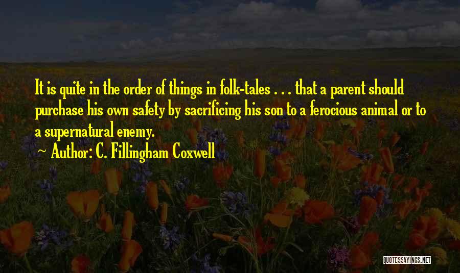 C. Fillingham Coxwell Quotes: It Is Quite In The Order Of Things In Folk-tales . . . That A Parent Should Purchase His Own