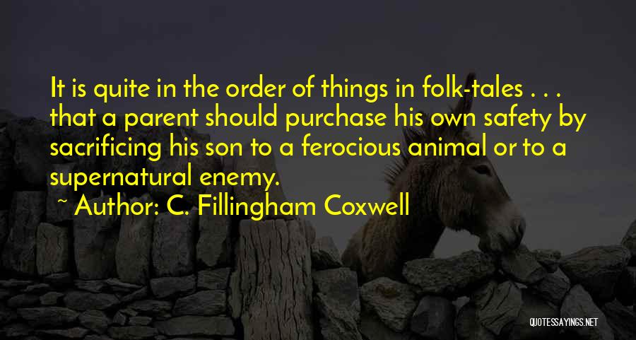 C. Fillingham Coxwell Quotes: It Is Quite In The Order Of Things In Folk-tales . . . That A Parent Should Purchase His Own
