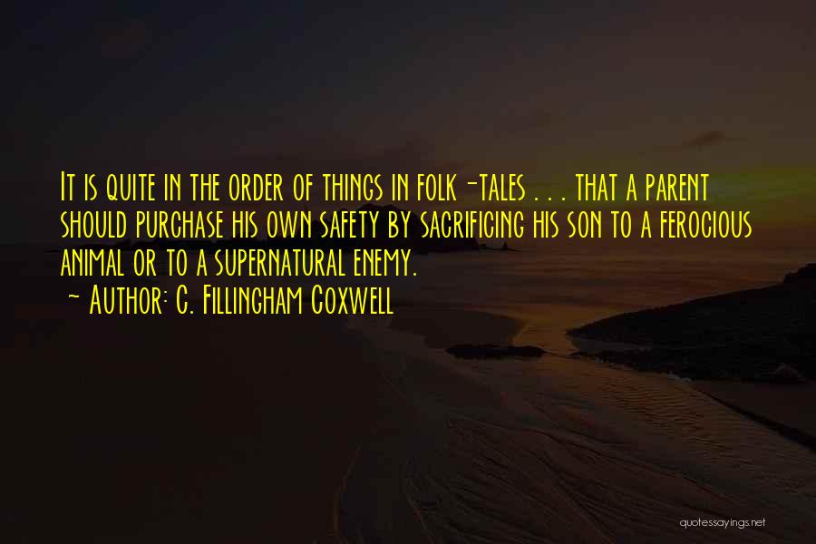 C. Fillingham Coxwell Quotes: It Is Quite In The Order Of Things In Folk-tales . . . That A Parent Should Purchase His Own