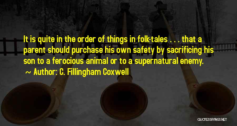 C. Fillingham Coxwell Quotes: It Is Quite In The Order Of Things In Folk-tales . . . That A Parent Should Purchase His Own
