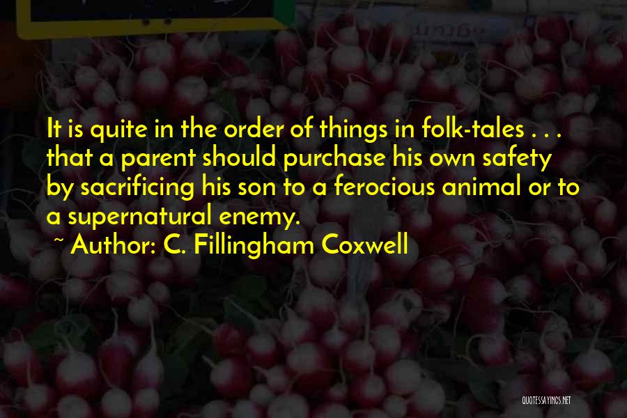 C. Fillingham Coxwell Quotes: It Is Quite In The Order Of Things In Folk-tales . . . That A Parent Should Purchase His Own