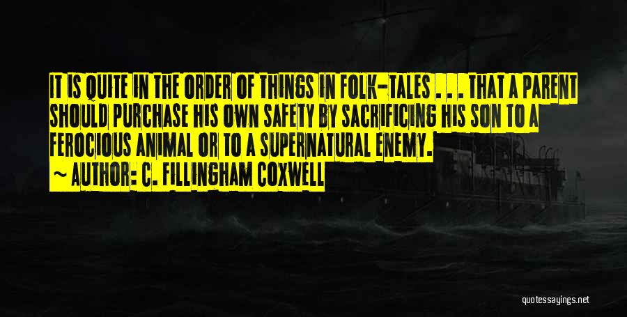 C. Fillingham Coxwell Quotes: It Is Quite In The Order Of Things In Folk-tales . . . That A Parent Should Purchase His Own