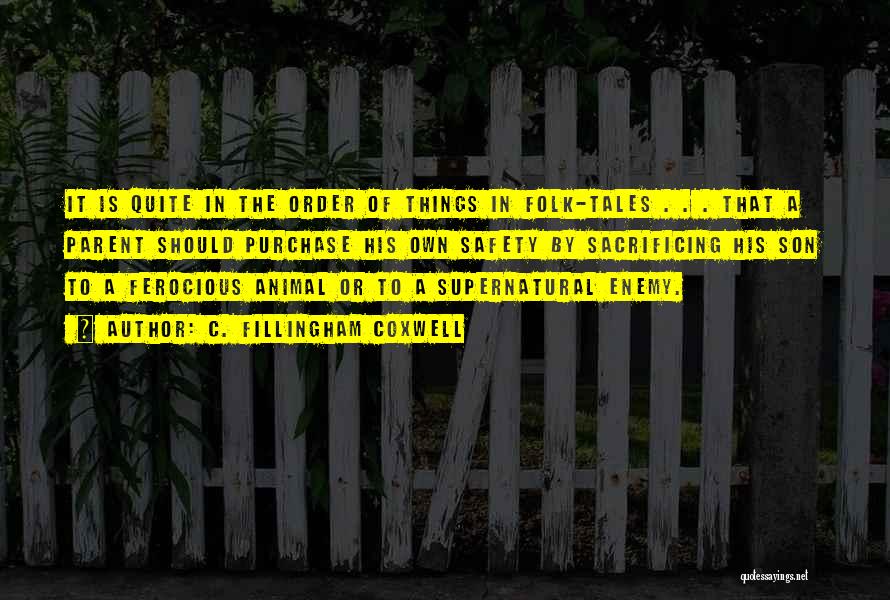 C. Fillingham Coxwell Quotes: It Is Quite In The Order Of Things In Folk-tales . . . That A Parent Should Purchase His Own