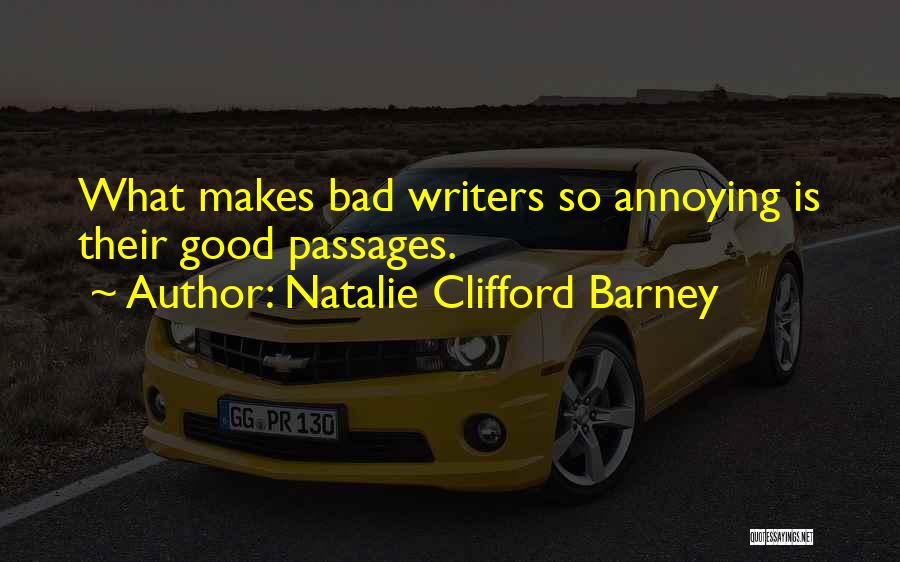 Natalie Clifford Barney Quotes: What Makes Bad Writers So Annoying Is Their Good Passages.