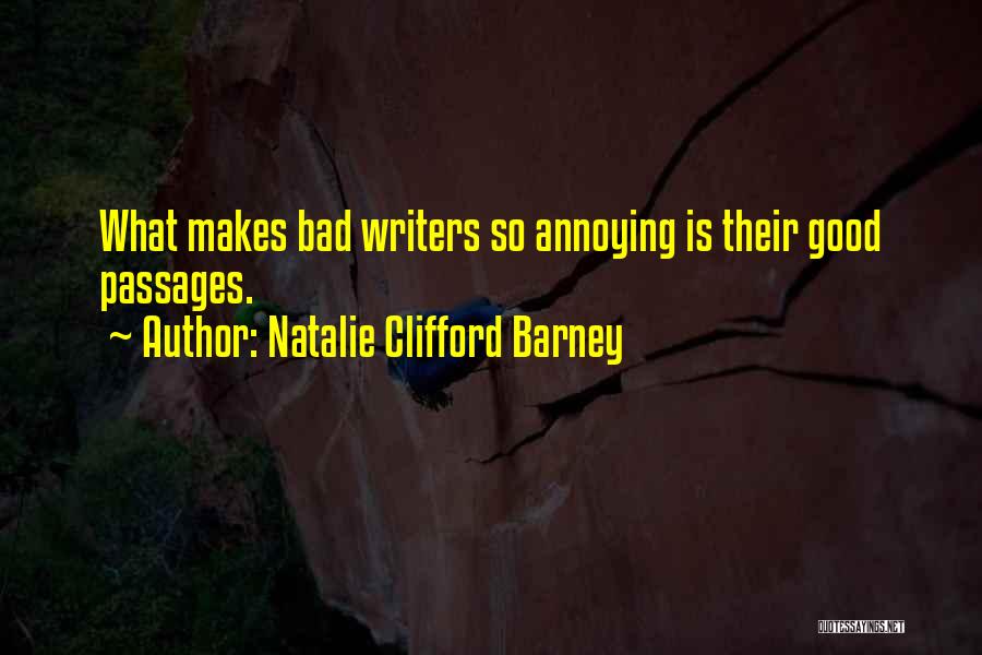 Natalie Clifford Barney Quotes: What Makes Bad Writers So Annoying Is Their Good Passages.