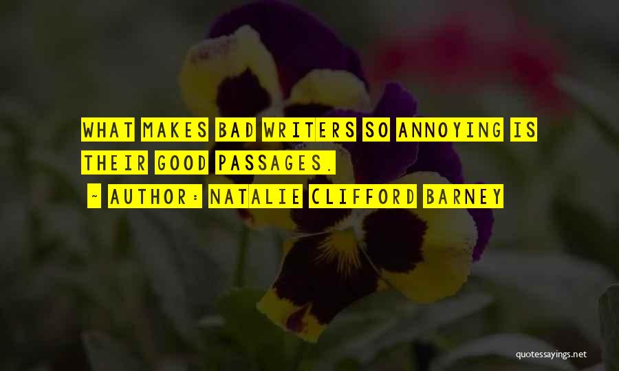 Natalie Clifford Barney Quotes: What Makes Bad Writers So Annoying Is Their Good Passages.