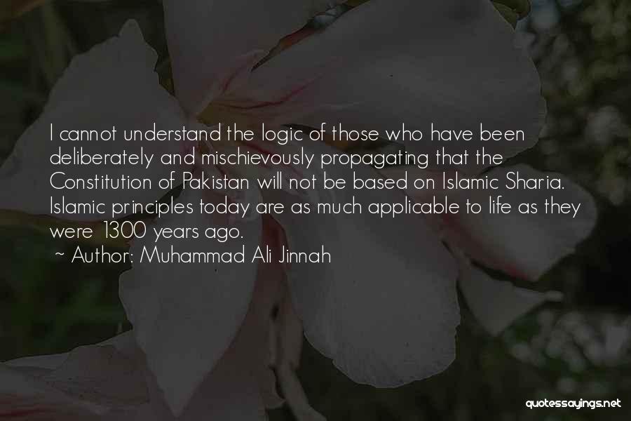 Muhammad Ali Jinnah Quotes: I Cannot Understand The Logic Of Those Who Have Been Deliberately And Mischievously Propagating That The Constitution Of Pakistan Will