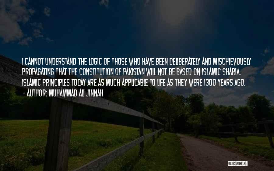 Muhammad Ali Jinnah Quotes: I Cannot Understand The Logic Of Those Who Have Been Deliberately And Mischievously Propagating That The Constitution Of Pakistan Will