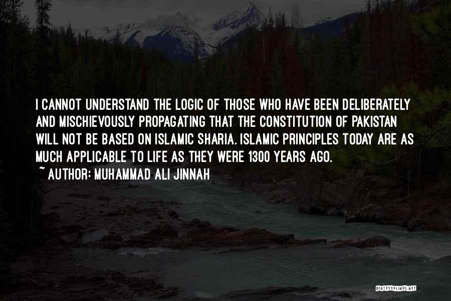 Muhammad Ali Jinnah Quotes: I Cannot Understand The Logic Of Those Who Have Been Deliberately And Mischievously Propagating That The Constitution Of Pakistan Will