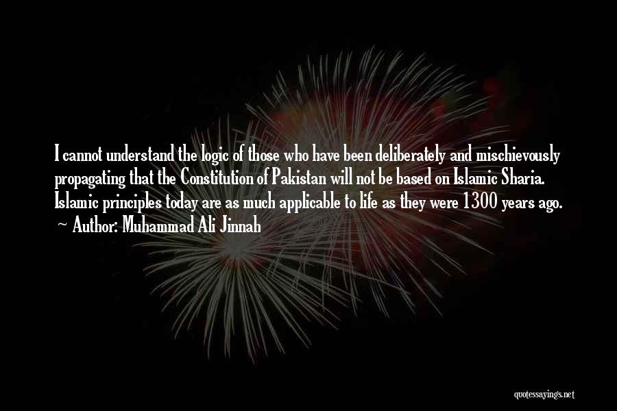 Muhammad Ali Jinnah Quotes: I Cannot Understand The Logic Of Those Who Have Been Deliberately And Mischievously Propagating That The Constitution Of Pakistan Will