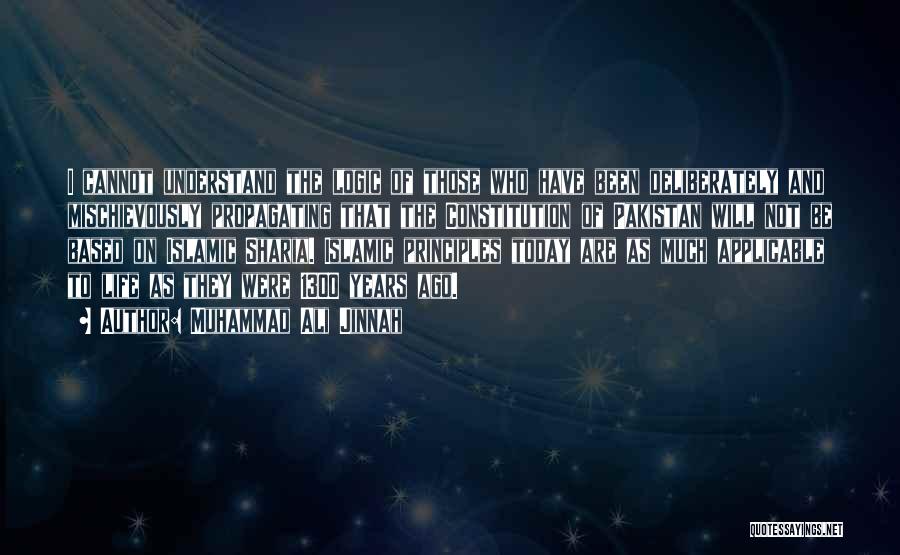 Muhammad Ali Jinnah Quotes: I Cannot Understand The Logic Of Those Who Have Been Deliberately And Mischievously Propagating That The Constitution Of Pakistan Will