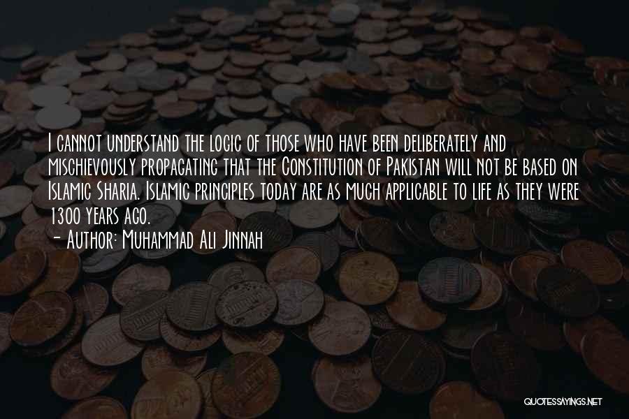 Muhammad Ali Jinnah Quotes: I Cannot Understand The Logic Of Those Who Have Been Deliberately And Mischievously Propagating That The Constitution Of Pakistan Will