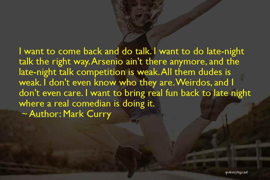 Mark Curry Quotes: I Want To Come Back And Do Talk. I Want To Do Late-night Talk The Right Way. Arsenio Ain't There