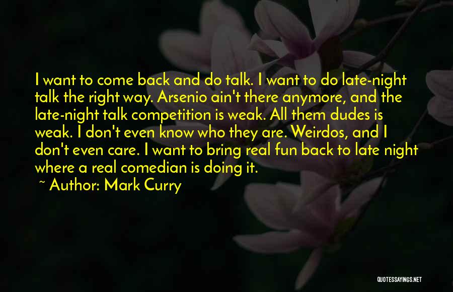 Mark Curry Quotes: I Want To Come Back And Do Talk. I Want To Do Late-night Talk The Right Way. Arsenio Ain't There