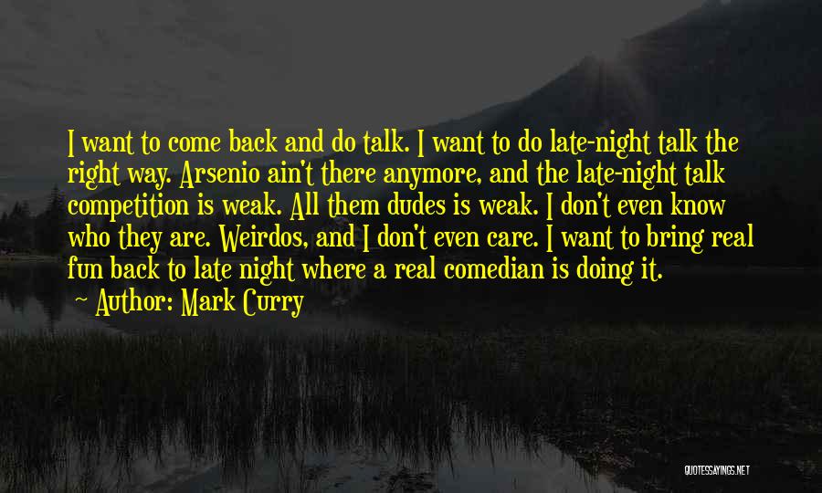 Mark Curry Quotes: I Want To Come Back And Do Talk. I Want To Do Late-night Talk The Right Way. Arsenio Ain't There
