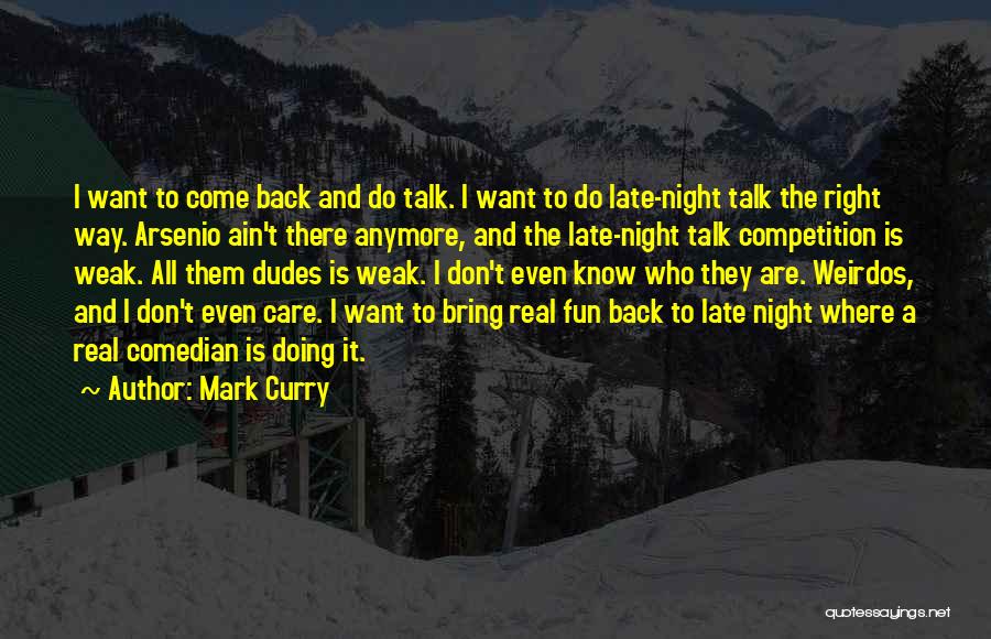 Mark Curry Quotes: I Want To Come Back And Do Talk. I Want To Do Late-night Talk The Right Way. Arsenio Ain't There