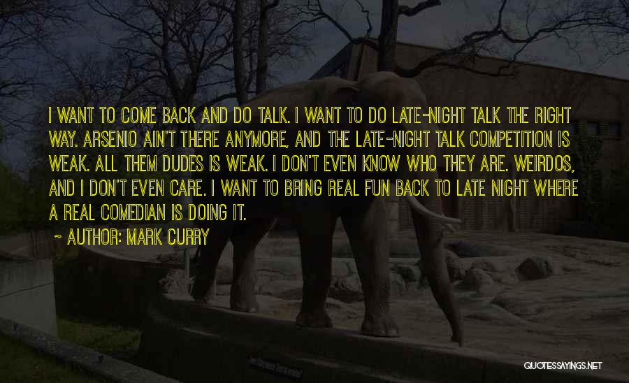 Mark Curry Quotes: I Want To Come Back And Do Talk. I Want To Do Late-night Talk The Right Way. Arsenio Ain't There