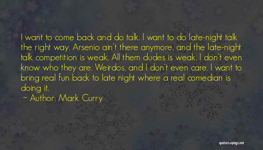 Mark Curry Quotes: I Want To Come Back And Do Talk. I Want To Do Late-night Talk The Right Way. Arsenio Ain't There
