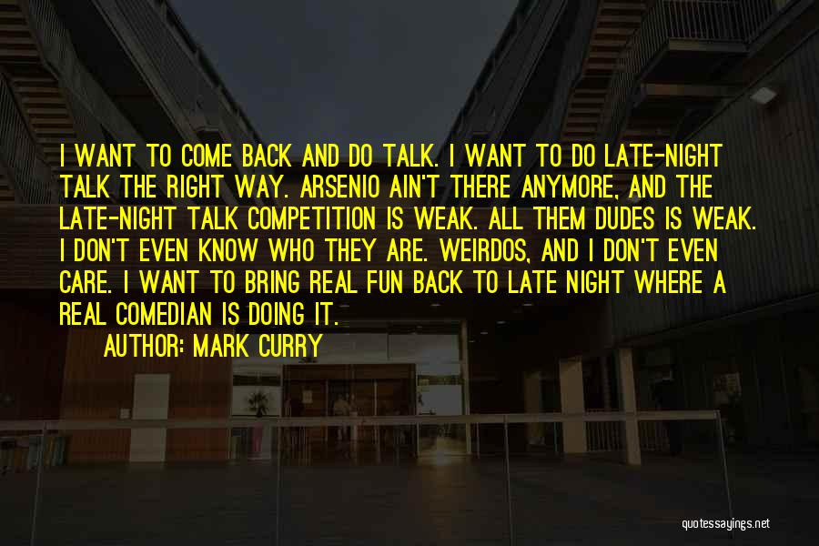 Mark Curry Quotes: I Want To Come Back And Do Talk. I Want To Do Late-night Talk The Right Way. Arsenio Ain't There