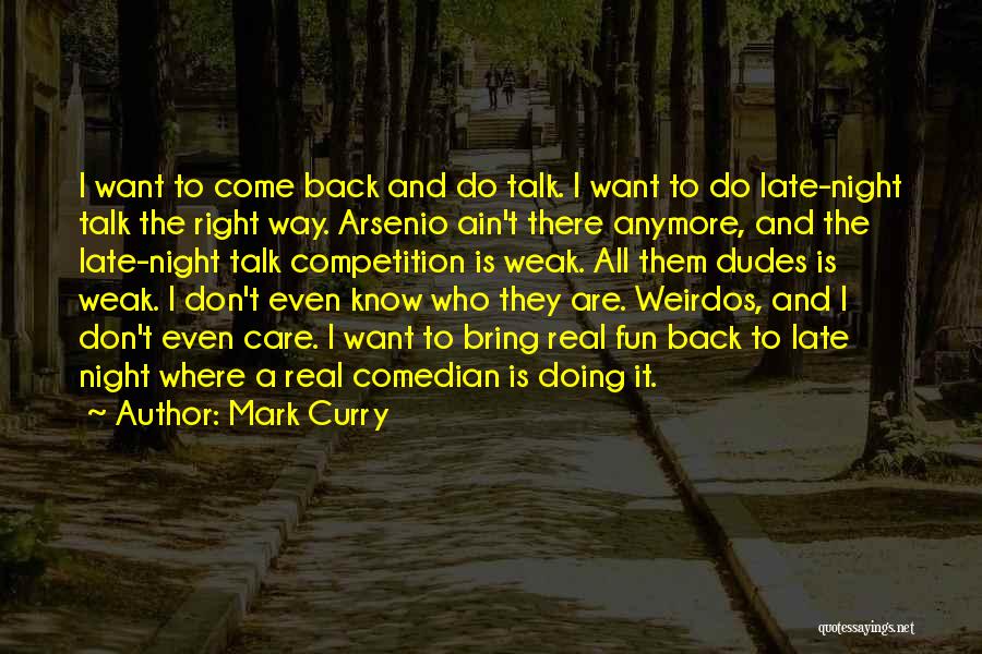 Mark Curry Quotes: I Want To Come Back And Do Talk. I Want To Do Late-night Talk The Right Way. Arsenio Ain't There