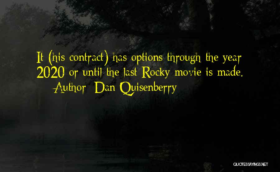 Dan Quisenberry Quotes: It (his Contract) Has Options Through The Year 2020 Or Until The Last Rocky Movie Is Made.