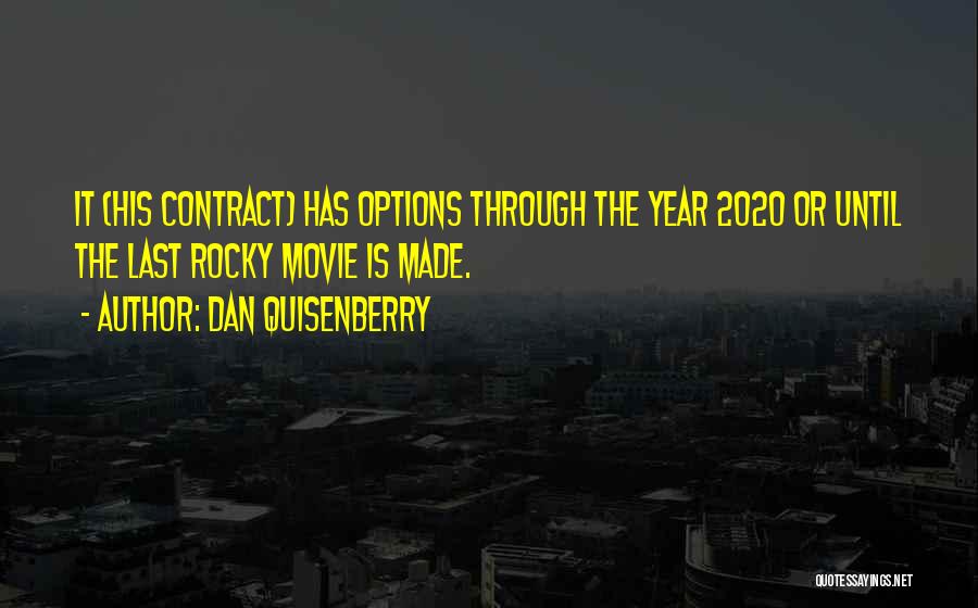 Dan Quisenberry Quotes: It (his Contract) Has Options Through The Year 2020 Or Until The Last Rocky Movie Is Made.