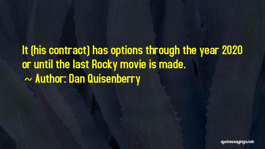 Dan Quisenberry Quotes: It (his Contract) Has Options Through The Year 2020 Or Until The Last Rocky Movie Is Made.