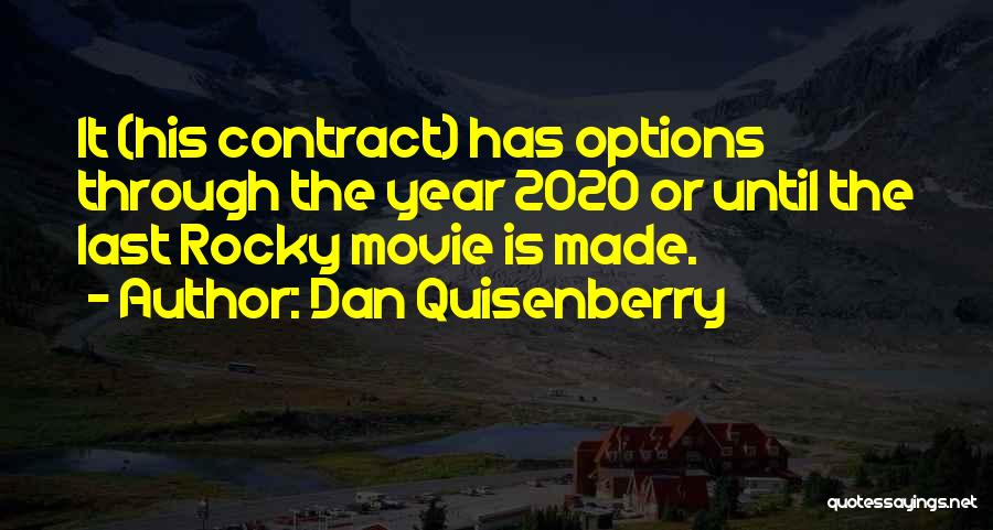 Dan Quisenberry Quotes: It (his Contract) Has Options Through The Year 2020 Or Until The Last Rocky Movie Is Made.