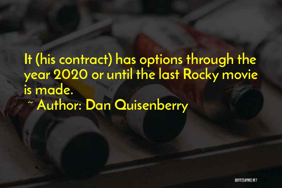 Dan Quisenberry Quotes: It (his Contract) Has Options Through The Year 2020 Or Until The Last Rocky Movie Is Made.