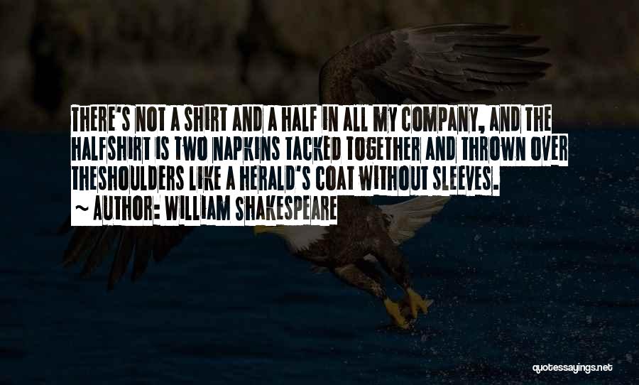 William Shakespeare Quotes: There's Not A Shirt And A Half In All My Company, And The Halfshirt Is Two Napkins Tacked Together And