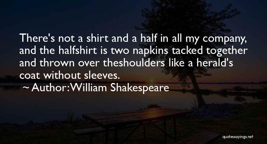 William Shakespeare Quotes: There's Not A Shirt And A Half In All My Company, And The Halfshirt Is Two Napkins Tacked Together And