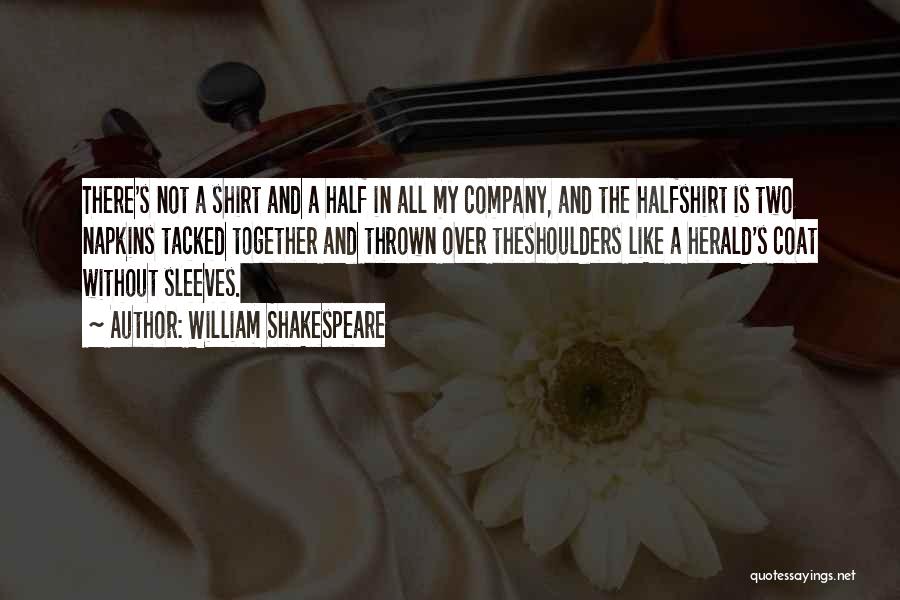 William Shakespeare Quotes: There's Not A Shirt And A Half In All My Company, And The Halfshirt Is Two Napkins Tacked Together And
