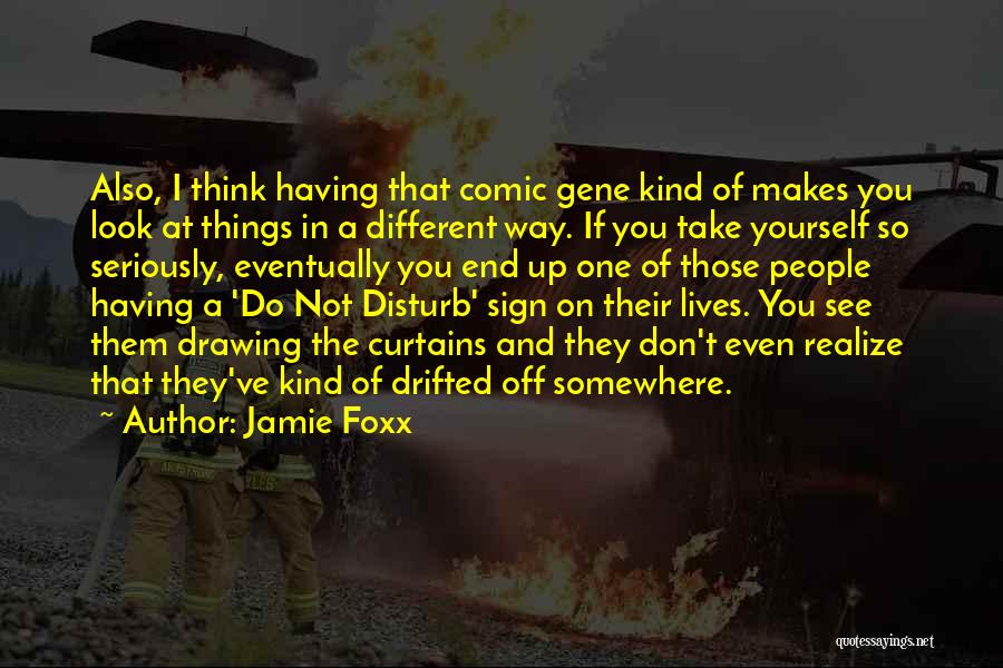 Jamie Foxx Quotes: Also, I Think Having That Comic Gene Kind Of Makes You Look At Things In A Different Way. If You