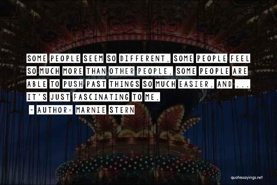 Marnie Stern Quotes: Some People Seem So Different, Some People Feel So Much More Than Other People, Some People Are Able To Push