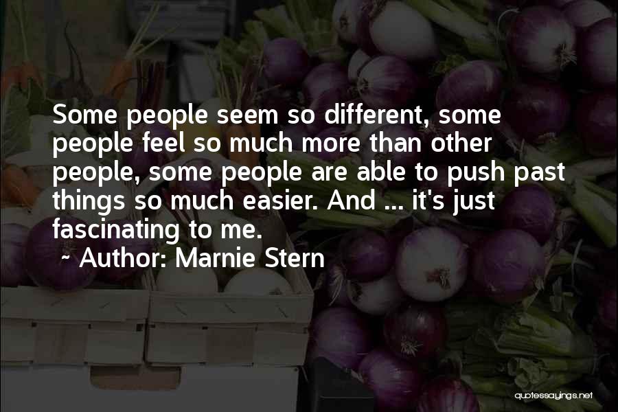 Marnie Stern Quotes: Some People Seem So Different, Some People Feel So Much More Than Other People, Some People Are Able To Push