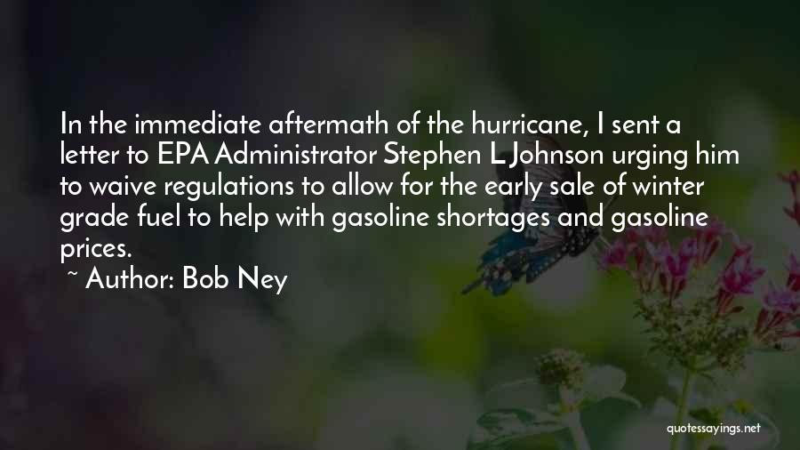 Bob Ney Quotes: In The Immediate Aftermath Of The Hurricane, I Sent A Letter To Epa Administrator Stephen L Johnson Urging Him To