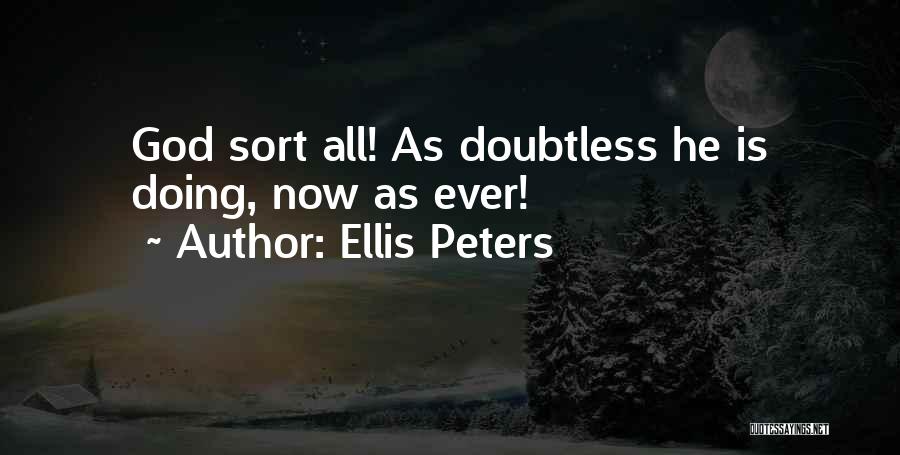 Ellis Peters Quotes: God Sort All! As Doubtless He Is Doing, Now As Ever!