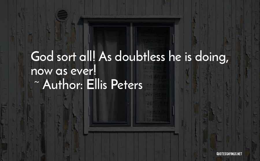 Ellis Peters Quotes: God Sort All! As Doubtless He Is Doing, Now As Ever!