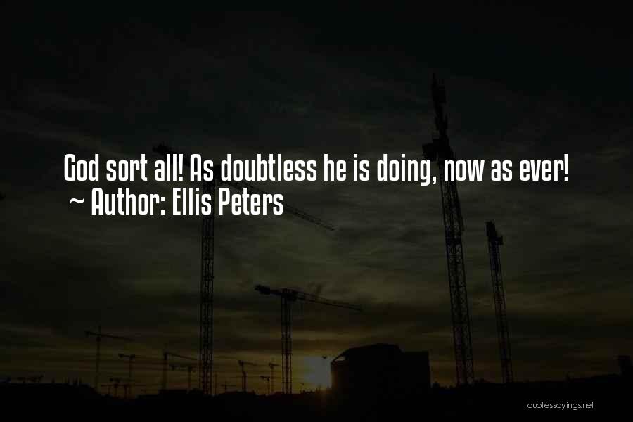 Ellis Peters Quotes: God Sort All! As Doubtless He Is Doing, Now As Ever!