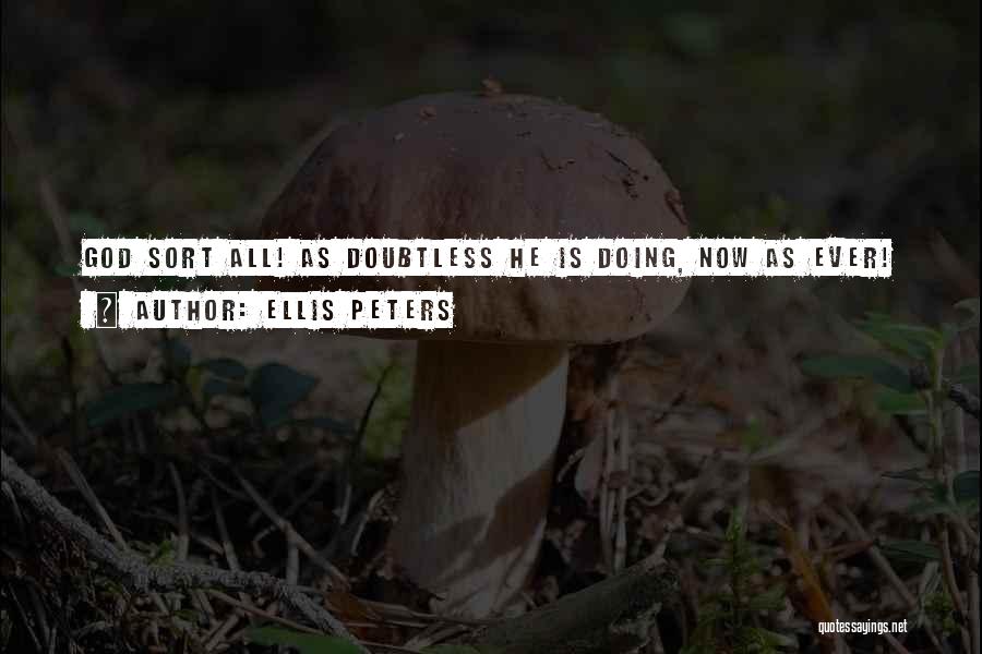 Ellis Peters Quotes: God Sort All! As Doubtless He Is Doing, Now As Ever!