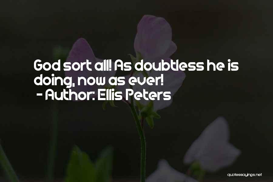 Ellis Peters Quotes: God Sort All! As Doubtless He Is Doing, Now As Ever!