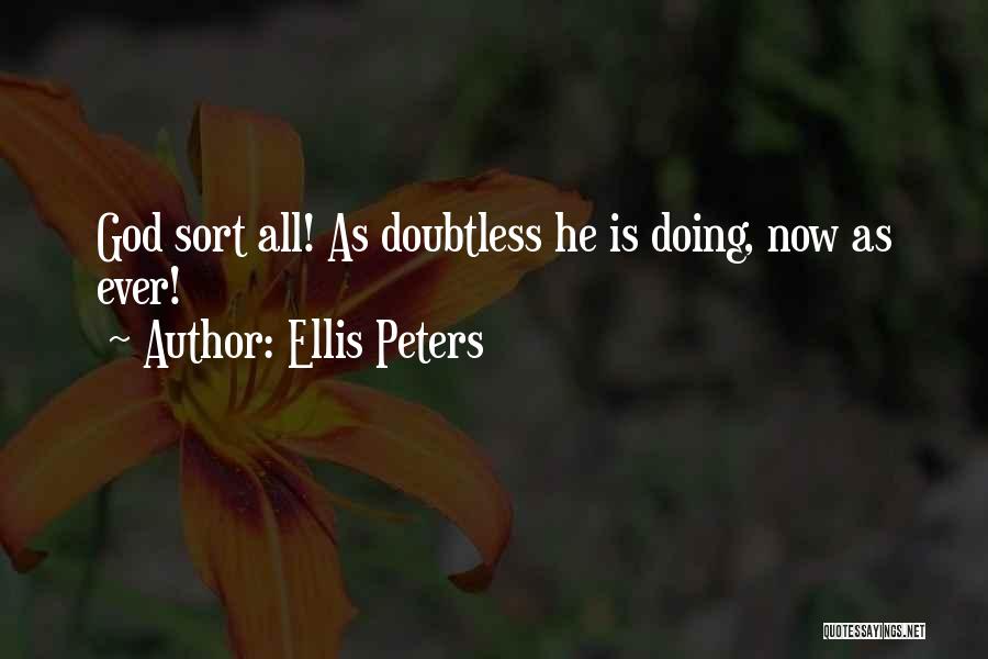 Ellis Peters Quotes: God Sort All! As Doubtless He Is Doing, Now As Ever!